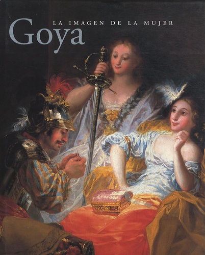 Francisco Calvo Serraller - Goya - La imagen de la mujer.