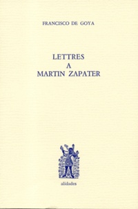Francisco de Goya - Lettres A Martin Zapater.