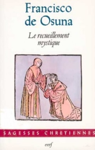 Francisco de Osuna - Le recueillement mystique - Troisième "Abécédaire spirituel", [extraits.