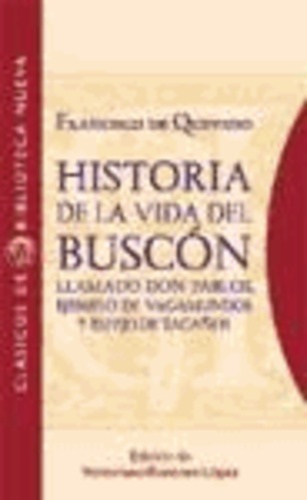 Francisco de Quevedo - Historia de la vida del Buscón llamado don Pablos, ejemplo de vagamundos y espejo de tacaños.