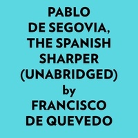  Francisco De Quevedo et  AI Marcus - Pablo De Segovia, The Spanish Sharper (Unabridged).