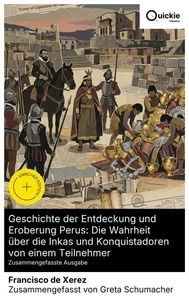 Geschichte der Entdeckung und Eroberung Perus: Die Wahrheit über die Inkas und Konquistadoren von einem Teilnehmer (Zusammengefasste Ausgabe)