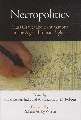 Francisco Ferrandiz et Antonius-CGM Robben - Necropolitics - Mass Grass and Exhumations in the Age of Human Rights.