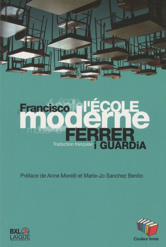 Francisco Ferrer i Guardia - L'Ecole moderne - Explication posthume et finalité de l'enseignement rationnel.