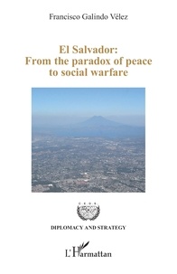 Francisco Galindo Vélez - El Salvador: From the paradox of peace to social warfare.