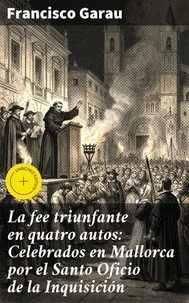La fee triunfante en quatro autos: Celebrados en Mallorca por el Santo Oficio de la Inquisición