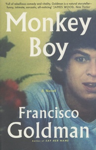 Francisco Goldman - Monkey Boy.