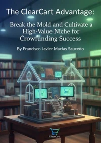The ClearCart Advantage: Break the Mold and Cultivate a High-Value Niche for Crowdfunding Success