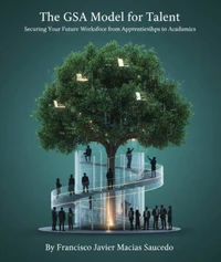 The GSA Model for Talent: Securing Your Future Workforce from Apprenticeships to Academics