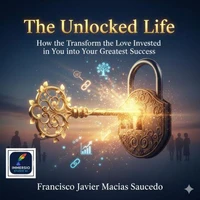 The Unlocked Life: How to Transform the Love Invested in You into Your Greatest Success