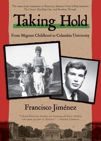 Francisco Jiménez - Taking Hold - From Migrant Childhood to Columbia University.