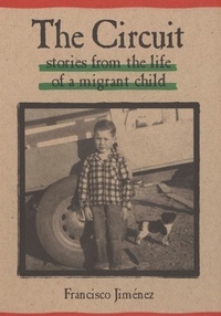 Francisco Jiménez - The Circuit - Stories from the Life of a Migrant Child.