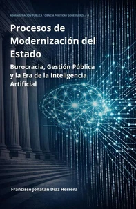 Procesos de Modernización del Estado: Burocracia, Gestión Pública y la Era de la Inteligencia Artificial