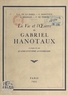 Francisco León de la Barra et François de Tessan - La vie et l'œuvre de Gabriel Hanotaux - À propos de son quatre-vingtième anniversaire.