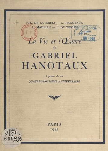 La vie et l'œuvre de Gabriel Hanotaux. À propos de son quatre-vingtième anniversaire