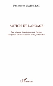 Francisco Naishtat - Action et langage - Des niveaux linguistiques de l'action aux forces illocutionnaires de la protestation.