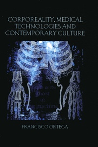 Francisco Ortega - Corporeality, Medical Technologies and Contemporary Culture.