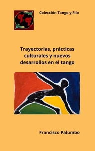 Trayectorias, prácticas culturales y nuevos desarrollos en el tango