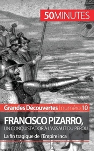 AUDE Cirier - Francisco Pizarro, un conquistador à l'assaut du Pérou - La fin tragique de l'Empire inca.