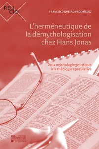 Francisco Quesada-Rodríguez - L'herméneutique de la démythologisation chez Hans Jonas - De la mythologie gnostique à la théologie spéculative.