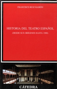 Francisco Ruiz Ramon - Historia del teatro español (Desde sus origenes hasta 1900).