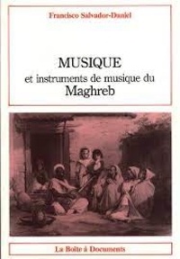 Francisco Salvador-Daniel - Musique et instruments de musique du Maghreb.