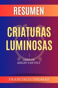  Francisco Thomas - Resumen de Criaturas Luminosas Libro de Shelby Van Pelt - Francis Spanish Series, #1.