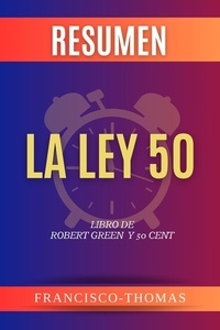  Francisco Thomas - Resumen de La Ley 50 Libro de Robert Green y 50 Cent - Francis Spanish Series, #1.