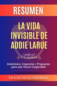  Francisco Thomas - Resumen de La Vida Invisible de Addie Larue  Libro de  V. E. Schwab:Intuiciones, Urgencias y Propuestas para una Nueva Longevidad - Francis Spanish Series, #1.
