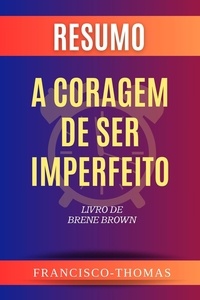 Francisco Thomas - Resumo de A Coragem de Ser Imperfeito Livro de Brene Brown - francis thomas portuguese, #1.