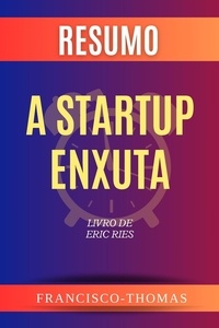  Francisco Thomas - Resumo de A Startup Enxuta Livro de Eric Ries - Francis Spanish Series, #1.