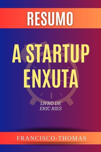  Francisco Thomas - Resumo de A Startup Enxuta Livro de Eric Ries - francis thomas portuguese, #1.