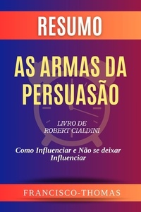  Francisco Thomas - Resumo de As Armas da Persuasão  Livro de  Robert Cialdini:Como Influenciar e Não se deixar Influenciar - francis thomas portuguese, #1.
