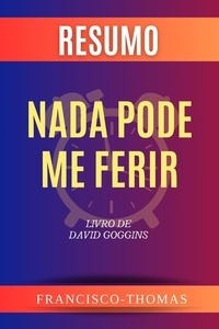  Francisco Thomas - Resumo de Nada Pode Me Ferir Livro de David Goggins - francis thomas portuguese, #1.