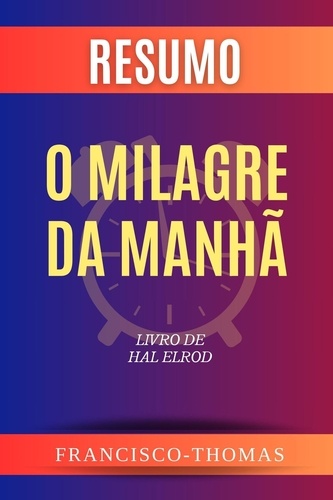 Francisco Thomas - Resumo de O Milagre da Manhã  Livro de  Hal Elrod - francis thomas portuguese, #1.
