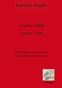 Francisco Urondo - La pure vérité - Anthologie poétique bilingue.