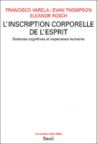 Francisco Varela et Evan Thompson - L'inscription corporelle de l'esprit - Sciences cognitives et expérience humaine.