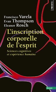 Francisco Varela et Evan Thompson - L'inscription corporelle de l'esprit - Sciences cognitives et expérience humaine.