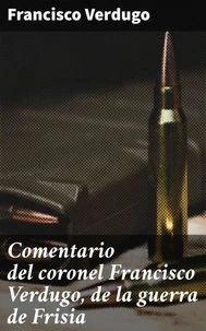 Comentario del coronel Francisco Verdugo, de la guerra de Frisia