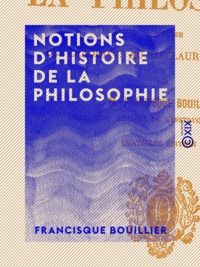Francisque Bouillier - Notions d'histoire de la philosophie.