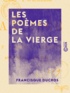 Francisque Ducros - Les Poèmes de la Vierge.