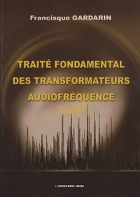 Francisque Gardarin - Traité fondamental des transformateurs audiofréquence.