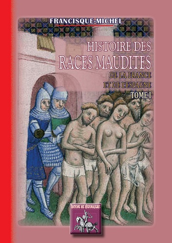 Histoire des races maudites de la France et de l'Espagne. Tome 1