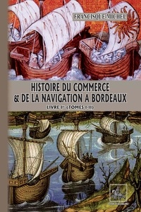 Téléchargez les manuels en ligneHistoire du Commerce et de la Navigation à Bordeaux (Livre Ier : tomes 1-2) in French