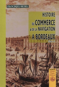  Francisque-Michel - Histoire du commerce et de la navigation à Bordeaux - Tome 3.