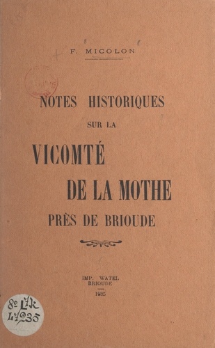 Notes historiques sur la vicomté de La Mothe près de Brioude