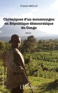 Franck Abeille - Chroniques d'un Mouzoungou en République démocratique du Congo.