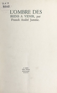 Franck André Jamme - L'ombre des biens à venir.