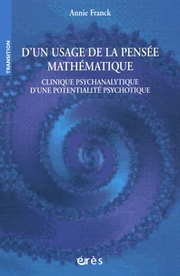 D'Un Usage De La Pensee Mathematique. Clinique Psychanalytique D'Une Potentialite Psychotique
