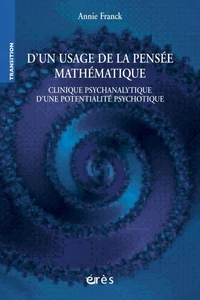 D'un usage de la pensée mathématique. Clinique psychanalytique d'une potentialité psychotique